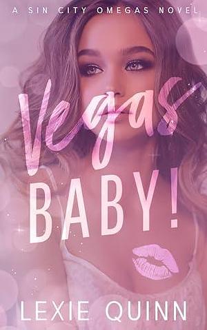 Vegas Baby!: A Sin City Omegas Novel by Lexie Quinn, Lexie Quinn