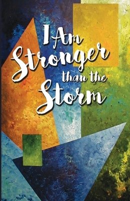 I Am Stronger than the Storm by Madge H. Gressley