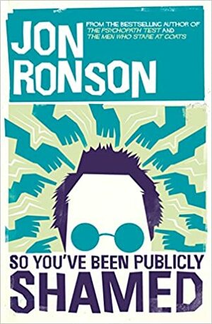 So You've Been Publicly Shamed by Jon Ronson