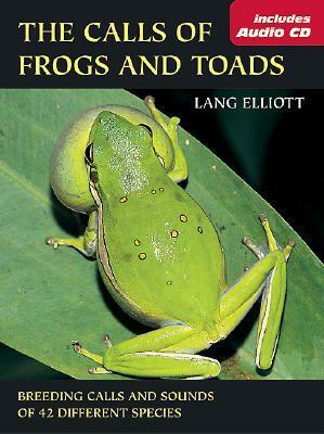 The Calls of Frogs and Toads With Audio CD by Lang Elliott