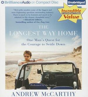 The Longest Way Home: One Man's Quest for the Courage to Settle Down by Andrew McCarthy
