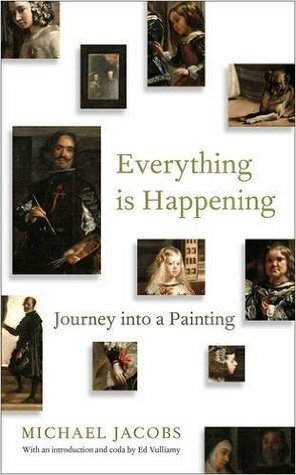 Everything is Happening: Journey into a Painting by Michael Jacobs