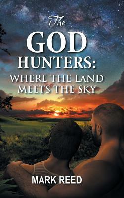 The God Hunters: Where the Land Meets the Sky by Mark Reed