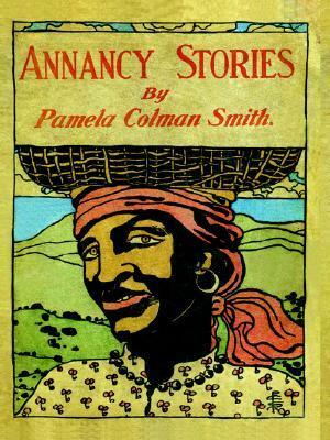 Annancy Stories by Pamela Colman Smith by Pamela Colman Smith
