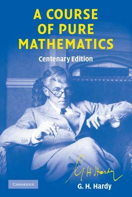 A Course of Pure Mathematics Centenary Edition by G. H. Hardy