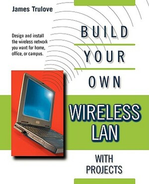 Build Your Own Wireless LAN with Projects by M. Spencer