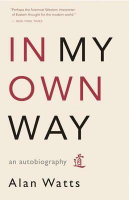 In My Own Way: An Autobiography by Alan Watts