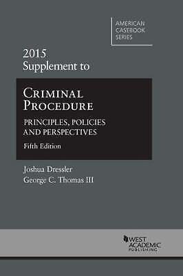 Criminal Procedure: Principles, Policies and Perspectives, 2015 Supplement by Joshua Dressler, III, George Thomas