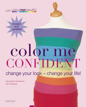 Color Me Confident: Change Your Look - Change Your Life! by Veronique Henderson, Pat Henshaw