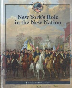 New York's Role in the New Nation by Kate Schimel, Orli Zuravicky