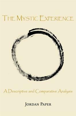 The Mystic Experience: A Descriptive and Comparative Analysis by Jordan Paper