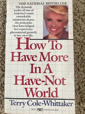 How To Have More In A Have-Not World by Terry Cole-Whittaker