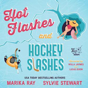 Hot Flashes and Hockey Slashes by Marika Ray, Sylvie Stewart