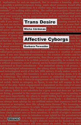 Trans Desire/Affective Cyborgs by Barbara Fornssler, Micha Crdenas