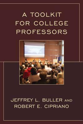 A Toolkit for College Professors by Jeffrey L. Ph. D. Buller, Robert E. Cipriano