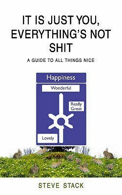 It Is Just You, Everything's Not Shit by Steve Stack