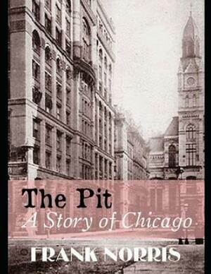 The Pit: A Story of Chicago (Annotated) by Frank Norris