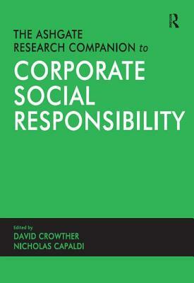 The Ashgate Research Companion to Corporate Social Responsibility by Nicholas Capaldi