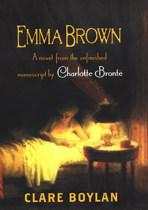 Emma Brown: A Novel From the Unfinished Manuscript by Charlotte Bronte by Clare Boylan, Charlotte Brontë