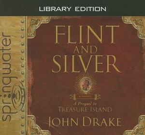 Flint and Silver: A Prequel to Treasure Island (Library Edition) by John Drake