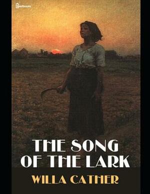 The Song of the Lark: ( Annotated ) by Willa Cather