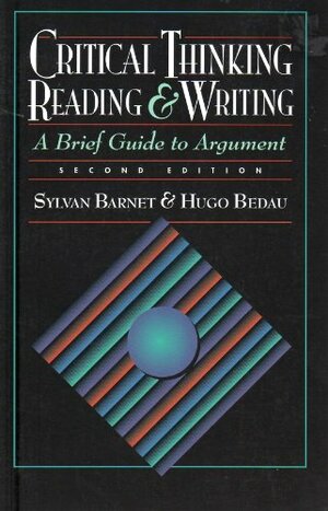 Critical Thinking, Reading, & Writing by Hugo Bedau, Sylvan Barnet