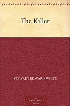 The Killer by Stewart Edward White