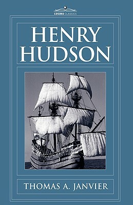 Henry Hudson: A Brief Statement of His Aims & His Achievements by Thomas A. Janvier