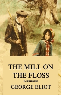 The Mill on the Floss Illustrated by George Eliot