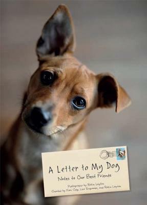A Letter to My Dog: Notes to Our Best Friends by Robin Layton
