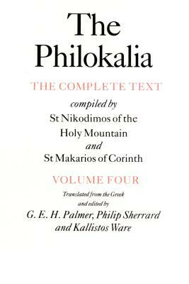 The Philokalia, Volume 4: The Complete Text; Compiled by St. Nikodimos of the Holy Mountain & St. Markarios of Corinth by 