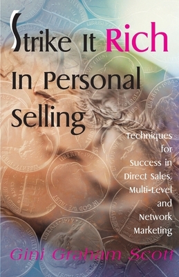 Strike It Rich in Personal Selling: Techniques for Success in Direct Sales, Multi-Level and Network Marketing by Gini Graham Scott