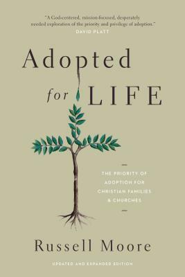 Adopted for Life: The Priority of Adoption for Christian Families and Churches by Russell Moore