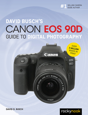 David Busch's Canon EOS 90d Guide to Digital Photography by David D. Busch