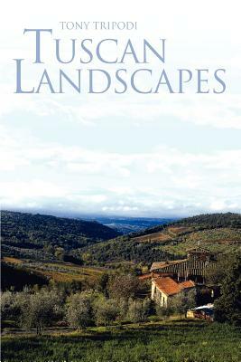 Tuscan Landscapes by Tony Tripodi