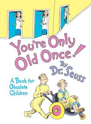 You're Only Old Once!: A Book for Obsolete Children: 30th Anniversary Edition by Dr. Seuss