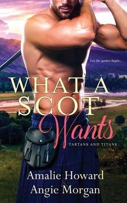 What a Scot Wants by Angie Morgan, Amalie Howard