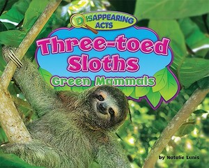 Three-Toed Sloths: Green Mammals by Natalie Lunis