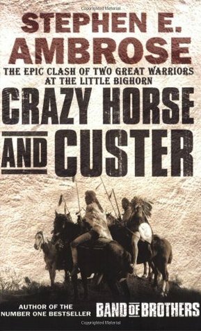 Crazy Horse and Custer by Stephen E. Ambrose