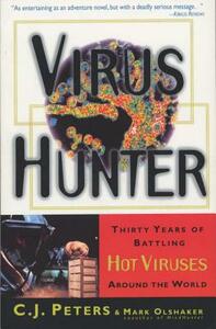 Virus Hunter: Thirty Years of Battling Hot Viruses Around the World by C. J. Peters, Mark Olshaker