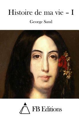 Histoire de ma vie - I by George Sand