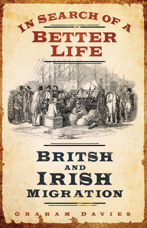 In Search of a Better Life: British and Irish Migration by Graham Davis