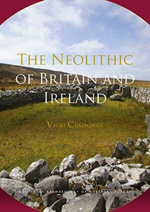 The Neolithic of Britain and Ireland by Vicki Cummings