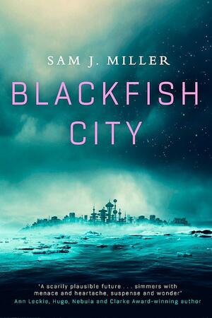 Blackfish City by Sam J. Miller