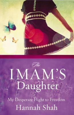 The Imam's Daughter: My Desperate Flight to Freedom by Hannah Shah