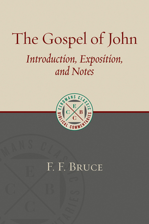 The Gospel of John: Introduction, Exposition, and Notes by F.F. Bruce