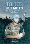 Blue Helmets: The Strategy of UN Military Operations by John Hillen