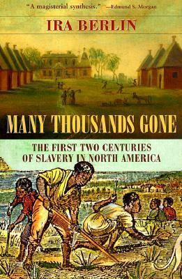 Many Thousands Gone: The First Two Centuries of Slavery in North America by Ira Berlin