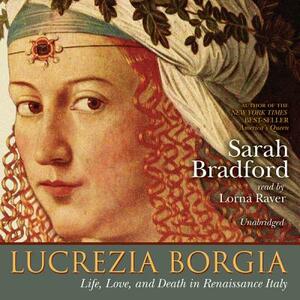 Lucrezia Borgia: Life, Love, and Death in Renaissance Italy by Sarah Bradford