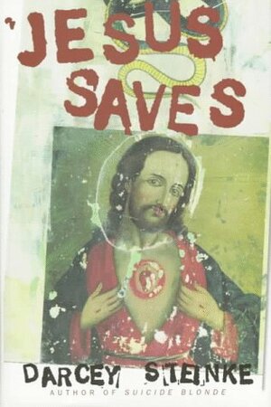 Jesus Saves by Darcey Steinke